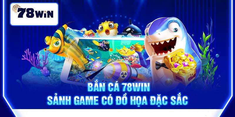 Trải nghiệm bắn cá đỉnh cao tại 78Win