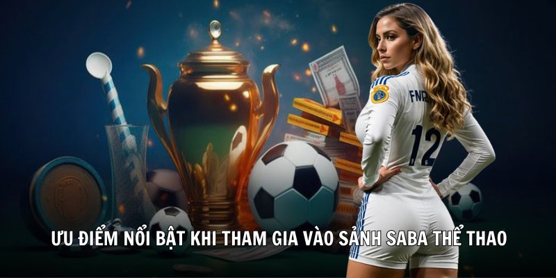 Điểm nổi bật nào giúp Saba Sports 78Win được yêu thích